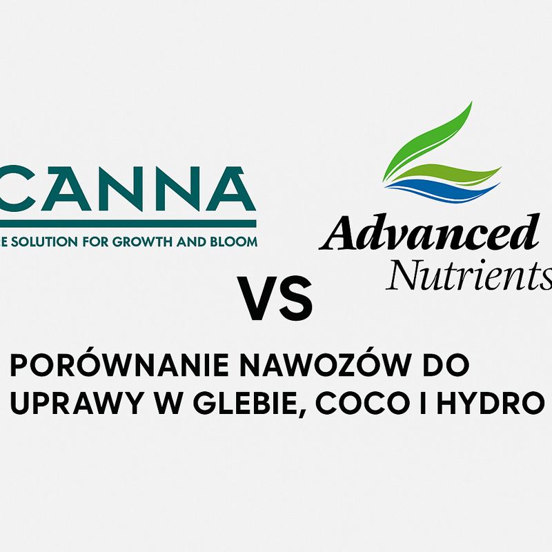 CANNA vs Advanced Nutrients – porównanie nawozów do uprawy w glebie, coco i hydro